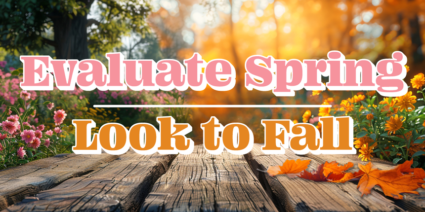 Evaluate Spring, Look to Fall
